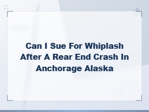 Can You Sue for Whiplash After a Rear-End Crash in Alaska