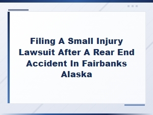 Filing a Small Injury Lawsuit in Fairbanks, Alaska