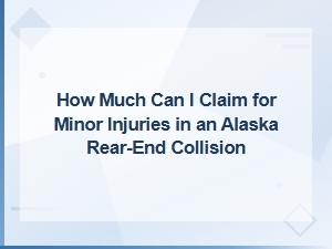 Minor Injury Claim Amounts for Alaska Rear-End Collisions