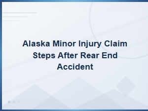 Alaska Minor Injury Claim Steps After a Rear-End Collision