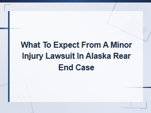 What to Expect From a Minor Injury Lawsuit in Alaska