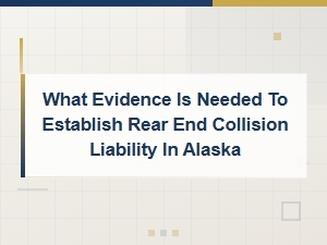 Proving Rear-End Collision Liability in Alaska